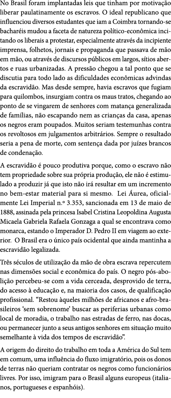 No Brasil foram implantadas leis que tinham por motiva o liberar paulatinamente os escravos. O ideal republicano que...