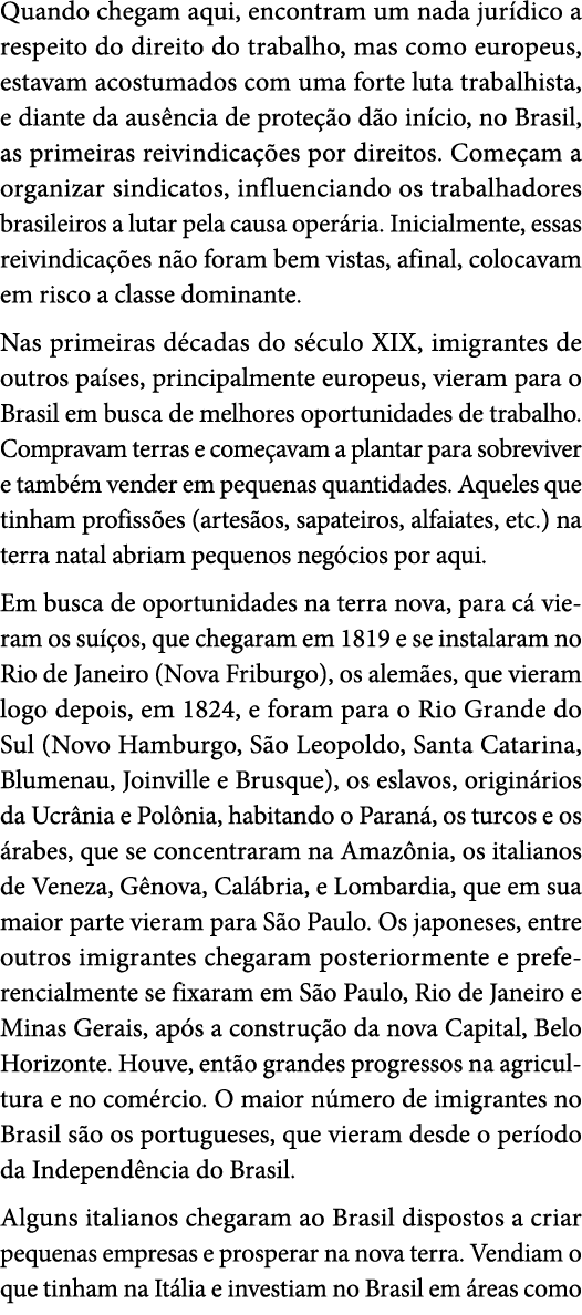 Quando chegam aqui, encontram um nada jur dico a respeito do direito do trabalho, mas como europeus, estavam acostuma...