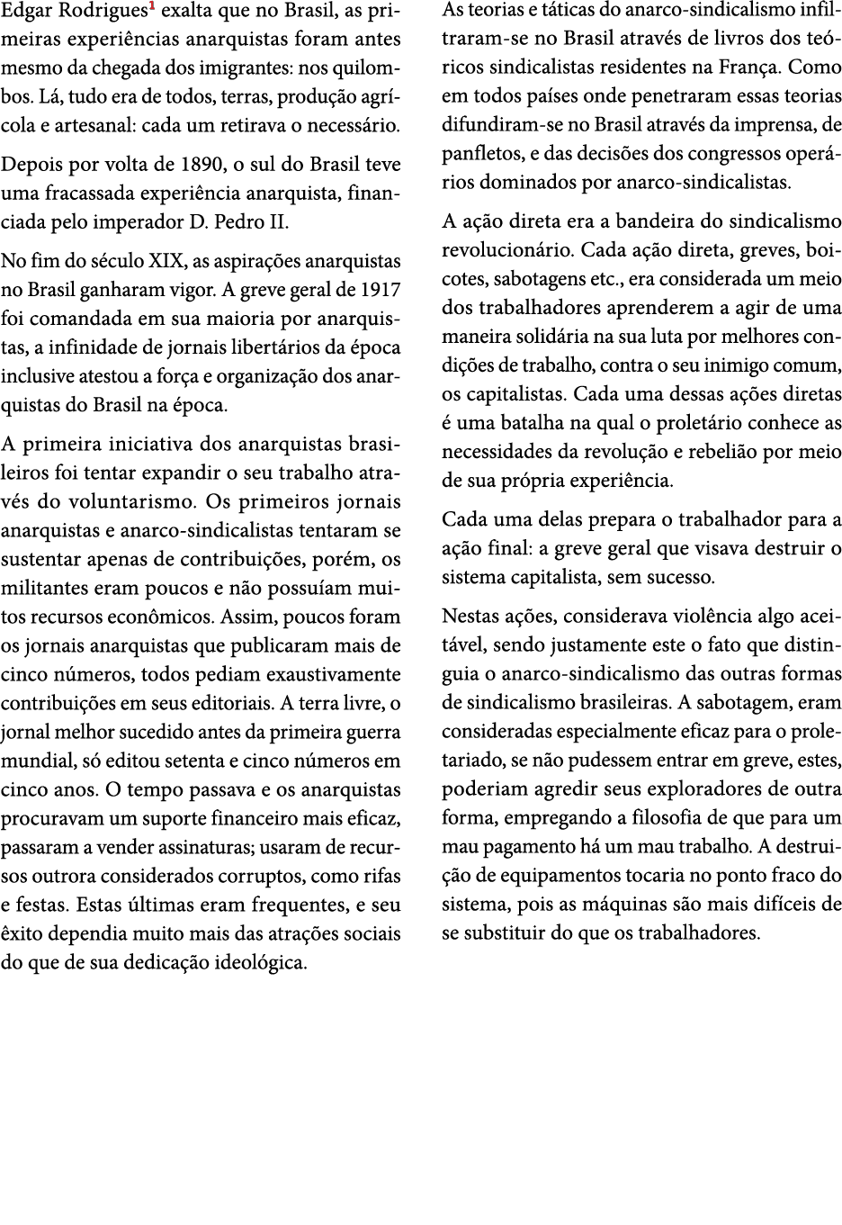 Edgar Rodrigues1 exalta que no Brasil, as primeiras experi ncias anarquistas foram antes mesmo da chegada dos imigran...
