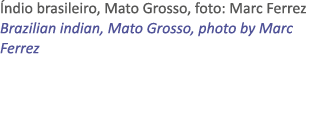  ndio brasileiro, Mato Grosso, foto: Marc Ferrez Brazilian indian, Mato Grosso, photo by Marc Ferrez