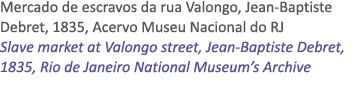 Mercado de escravos da rua Valongo, Jean Baptiste Debret, 1835, Acervo Museu Nacional do RJ Slave market at Valongo s...