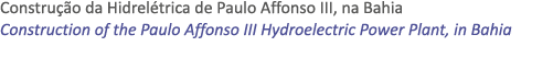 Constru o da Hidrel trica de Paulo Affonso III, na Bahia Construction of the Paulo Affonso III Hydroelectric Power P...