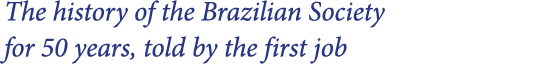 The history of the Brazilian Society for 50 years, told by the first job