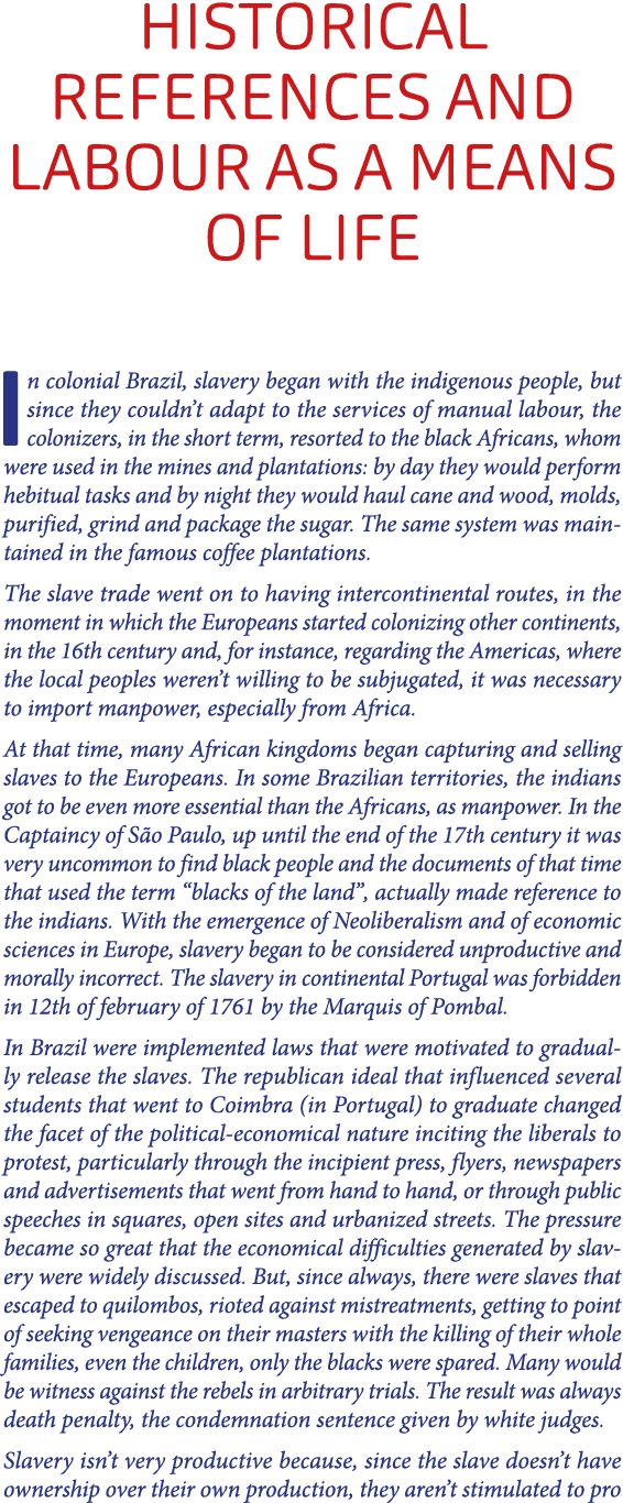 Historical references and labour as a means of life In colonial Brazil, slavery began with the indigenous people, but...