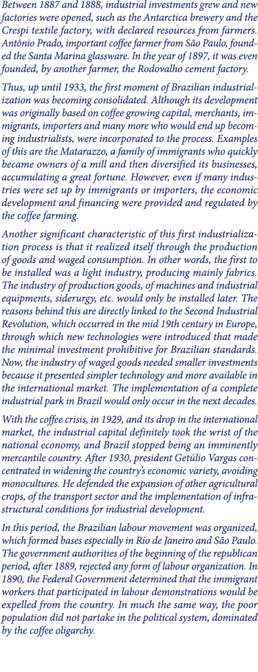 Between 1887 and 1888, industrial investments grew and new factories were opened, such as the Antarctica brewery and ...